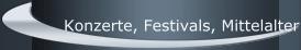 Konzerte, Festivals, Mittelalter usw.