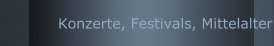 Konzerte, Festivals, Mittelalter usw.
